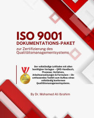 Title: ISO 9001 Dokumentations-Paket zur Zertifizierung des Qualitätsmanagementsystems: Der vollständige Leitfaden mit allen benötigten Vorlagen - QMS-Handbuch, Prozesse, Verfahren, Arbeitsanweisungen & Formulare. Ihr umfassendes Toolkit zum Aufbau eines vollstä, Author: DR. MOHAMED-ALI IBRAHIM