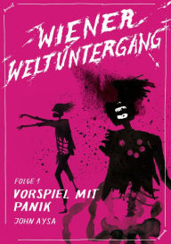 Title: Wiener Weltuntergang 1: Vorspiel mit Panik: jiffy stories, Author: John Aysa