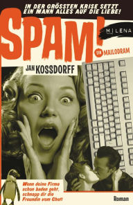 Title: SPAM!: Ein Mailodram, Author: Jan Kossdorff