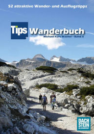 Title: Tips Wanderbuch Band X: 52 attraktive Wander- und Ausflugstipps für Oberösterreich und jede Jahreszeit, Author: Michael Kurt Wasner
