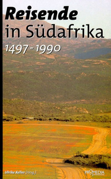 Reisende in Südafrika (1497-1990): Ein kulturhistorisches Lesebuch