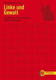 Title: Linke und Gewalt: Pazifismus, Tyrannenmord, Befreiungskampf, Author: Wladimir Iljitsch Lenin