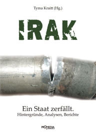 Title: Irak: Ein Staat zerfällt. Hintergründe, Analysen, Berichte, Author: Liselotte Abid