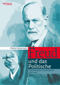 Title: Freud und das Politische: Psychonanalyse, Emanzipation und Israel, Author: Moshe Zuckermann