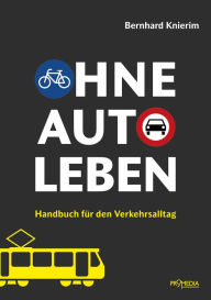 Title: Ohne Auto leben: Handbuch für den Verkehrsalltag, Author: Bernhard Knierim