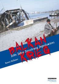 Title: Balkankrieg: Zehn Jahre Zerstörung Jugoslawiens, Author: Hannes Hofbauer