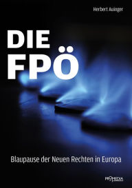 Title: Die FPÖ - Blaupause der Neuen Rechten in Europa, Author: Herbert Auinger