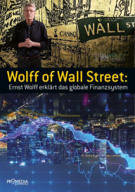 Title: Wolff of Wall Street: Ernst Wolff erklärt das globale Finanzsystem, Author: Ernst Wolff