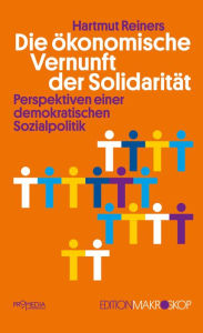 Title: Die ökonomische Vernunft der Solidarität: Perspektiven einer demokratischen Sozialpolitik, Author: Hartmut Reiners
