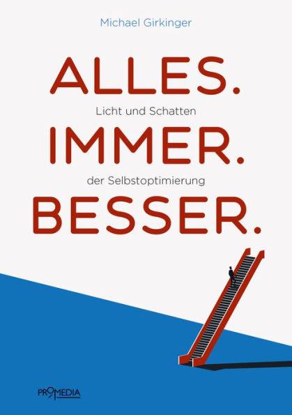 Alles. Immer. Besser.: Licht und Schatten der Selbstoptimierung