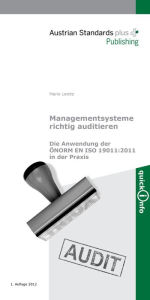 Title: Managementsysteme richtig auditieren: Die Anwendung der ÖNORM EN ISO 19011:2011 in der Praxis, Author: Mario Lenitz