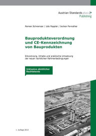 Title: Bauprodukteverordnung und CE-Kennzeichnung von Bauprodukten: Entwicklung, Inhalte und Hinweise zur praktischen Umsetzung der neuen rechtlichen Rahmenbedingungen. Inklusive sämtlicher Rechtstexte, Author: Roman Schremser