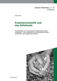 Title: Ersatzbrennstoffe und das Abfallende: Praxisleitfaden zur Umsetzung der Abfallverbrennungsverordnung - inkl. Kommentar zur Anwendung der österreichischen und europäischen Normen, Author: Hubert Grech