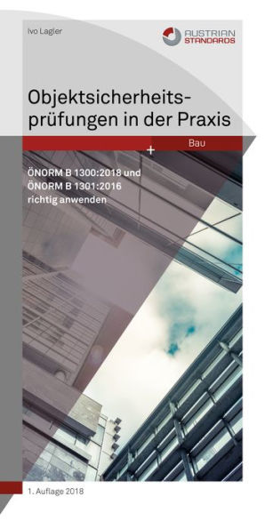 Objektsicherheitsprüfungen in der Praxis: ÖNORM B 1300: 2018 und ÖNORM B 1301: 2016 richtig anwenden - QuickInfo
