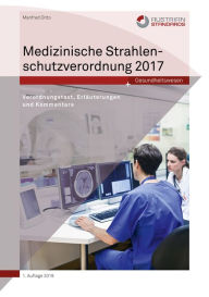 Title: Medizinische Strahlenschutzverordnung 2017: Verordnungstext, Erläuterungen und Kommentare, Author: Manfred Ditto