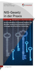 Title: NIS-Gesetz in der Praxis: Schutzmaßnahmen für Anbieter digitaler und Betreiber wesentlicher Dienste sowie Einrichtungen der öffentlichen Verwaltung, Author: Thomas Pfeiffer