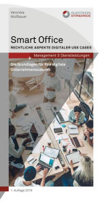 Title: Smart Office: Rechtliche Aspekte digitaler Use Cases. Die Grundlagen für Ihre digitale Unternehmenszukunft, Author: Veronika Wolfbauer