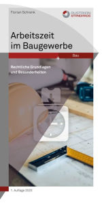 Title: Arbeitszeit im Baugewerbe: Rechtliche Grundlagen und Besonderheiten, Author: Florian Schrenk