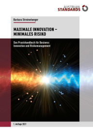 Title: Maximale Innovation - Minimales Risiko: Das Praxishandbuch für Business Innovation und Risikomanagement, Author: Barbara Streimelweger