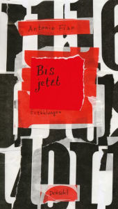 Title: Bis jetzt: Alte und neue Erzählungen, Author: Antonio Fian