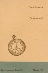 Title: Langsamer!: Gegen Atemlosigkeit, Akzeleration und andere Zumutungen, Author: Ilma Rakusa