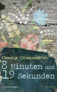 Title: 8 Minuten und 19 Sekunden: Erzählungen, Author: Georgi Gospodinov