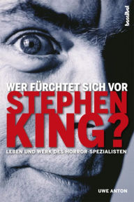 Title: Wer fürchtet sich vor Stephen King?: Leben und Werk des Horror-Spezialisten, Author: Uwe Anton