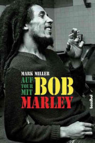 Title: Auf Tour mit Bob Marley: Ein Insider erzählt, Author: Mark Miller