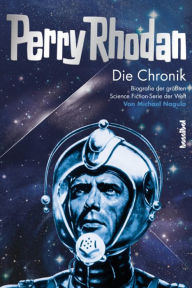 Title: Perry Rhodan - Die Chronik Band 1: Biografie der größten Science Fiction - Serie der Welt, Author: Michael Nagula