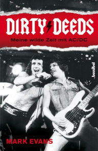 Title: Dirty Deeds - Meine wilde Zeit mit AC/DC, Author: Mark Evans