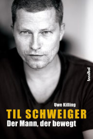 Title: Til Schweiger - Der Mann, der bewegt: Die offizielle Biografie, Author: Uwe Killing