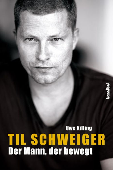 Til Schweiger - Der Mann, der bewegt: Die offizielle Biografie