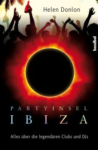 Title: Partyinsel Ibiza: Alles über die legendären Clubs und DJs, Author: Helen Donlon