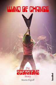 Title: Wind Of Change:: Die Scorpions Story, Author: Martin Popoff