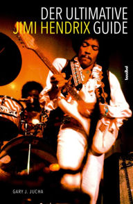 Title: Der ultimative Jimi Hendrix Guide: All That's Left to Know About the Voodoo Child, Author: Gary J. Jucha