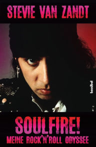 Title: SOULFIRE!: Meine Rock'n'Roll Odyssee, Author: Stevie Van Zandt