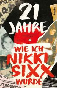 Title: 21 Jahre: Wie ich Nikki Sixx wurde, Author: Nikki Sixx