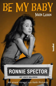 Title: Be My Baby: Mein Leben, Author: Ronnie Spector