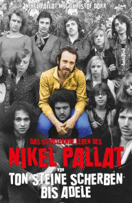 Title: Das schillernde Leben des Nikel Pallat: Von Ton Steine Scherben bis Adele, Author: Nikel Pallat