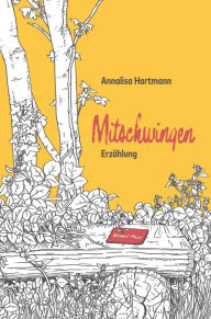 Title: Mitschwingen: Erzählung, Author: Annalisa Hartmann