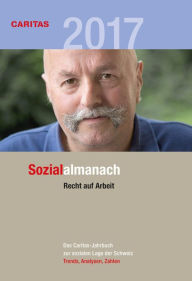 Title: Sozialalmanach 2017: Das Caritas-Jahrbuch zur sozialen Lage der Schweiz. Schwerpunkt: Recht auf Arbeit, Author: Bettina Fredrich