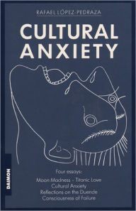 Title: Cultural Anxiety, Author: Rafael Lopez-Pedraza