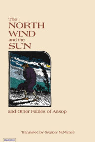 Title: North Wind and the Sun: And Other Fables of Aesop, Author: Gregory Mcnamee