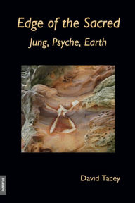 Title: Edge of the Sacred - Jung, Psyche, Earth, Author: David Tacey