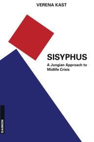 Title: Sisyphus: The Old Stone, A New Way. A Jungian Approach to Midlife Crisis, Author: Verena Kast