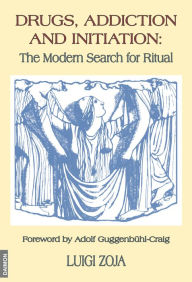 Title: Drugs, Addiction and Initiation: The Modern Search for Ritual, Author: Luigi Zoja