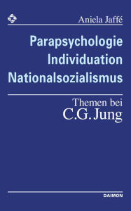 Title: Parapsychologie, Individuation, Nationalsozialismus - Themen bei C. G. Jung, Author: Aniela Jaffé
