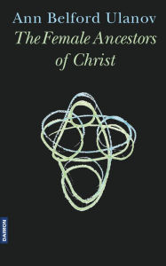 Title: The Female Ancestors of Christ, Author: Ann Belford Ulanov