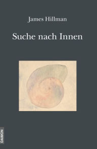 Title: Die Suche nach Innen - Die Begegnung mit sich selbst: Psychologie und Religion, Author: James Hillman