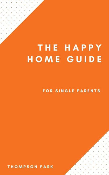 The Happy Home Guide For Single Parents